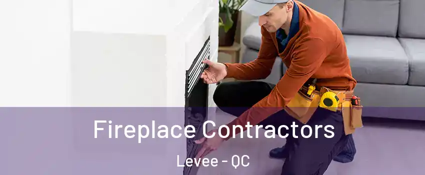  Fireplace Contractors Levee - QC
