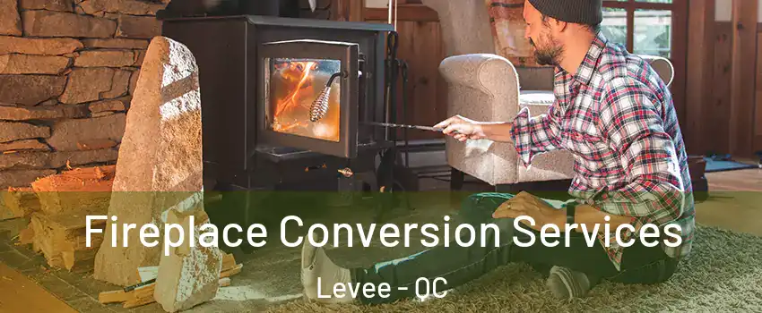  Fireplace Conversion Services Levee - QC