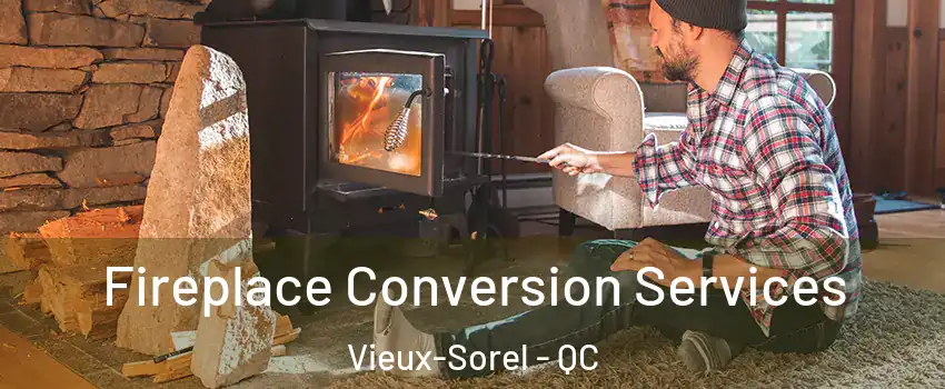  Fireplace Conversion Services Vieux-Sorel - QC