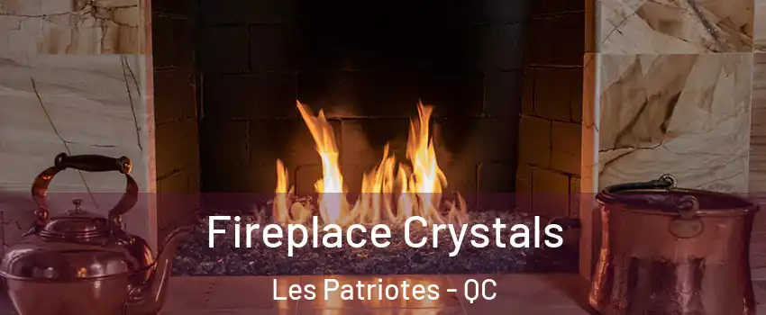  Fireplace Crystals Les Patriotes - QC