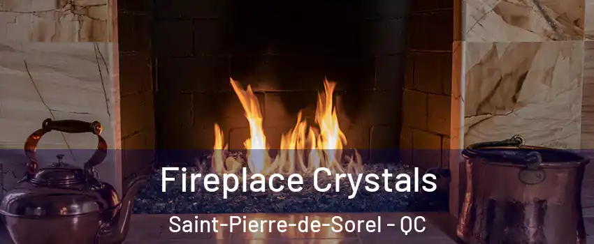  Fireplace Crystals Saint-Pierre-de-Sorel - QC