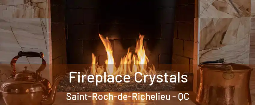  Fireplace Crystals Saint-Roch-de-Richelieu - QC