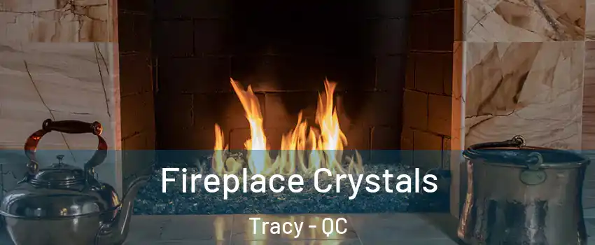 Fireplace Crystals Tracy - QC