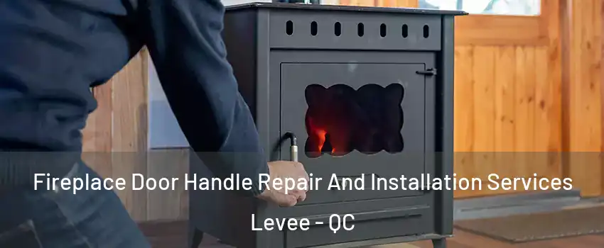  Fireplace Door Handle Repair And Installation Services Levee - QC