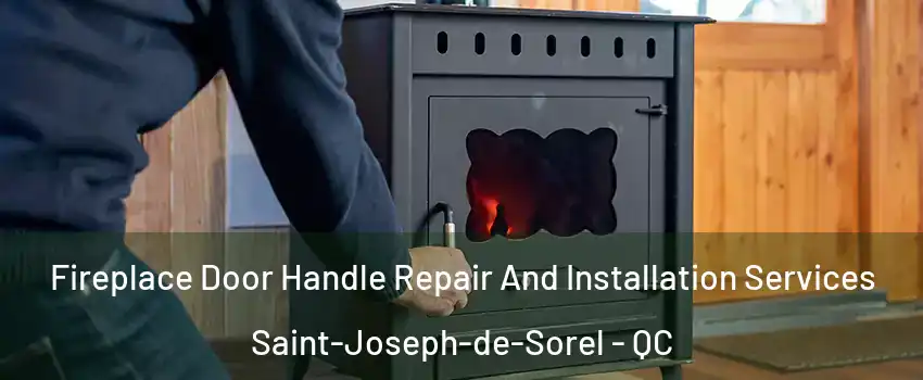  Fireplace Door Handle Repair And Installation Services Saint-Joseph-de-Sorel - QC