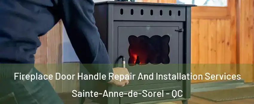  Fireplace Door Handle Repair And Installation Services Sainte-Anne-de-Sorel - QC