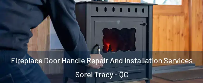  Fireplace Door Handle Repair And Installation Services Sorel Tracy - QC