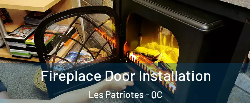  Fireplace Door Installation Les Patriotes - QC