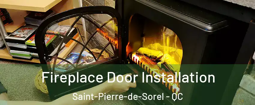  Fireplace Door Installation Saint-Pierre-de-Sorel - QC