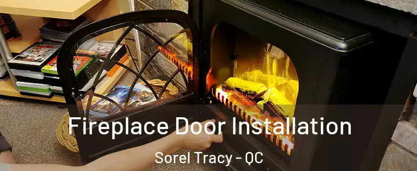  Fireplace Door Installation Sorel Tracy - QC