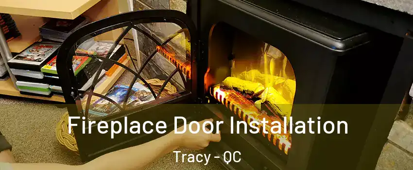  Fireplace Door Installation Tracy - QC