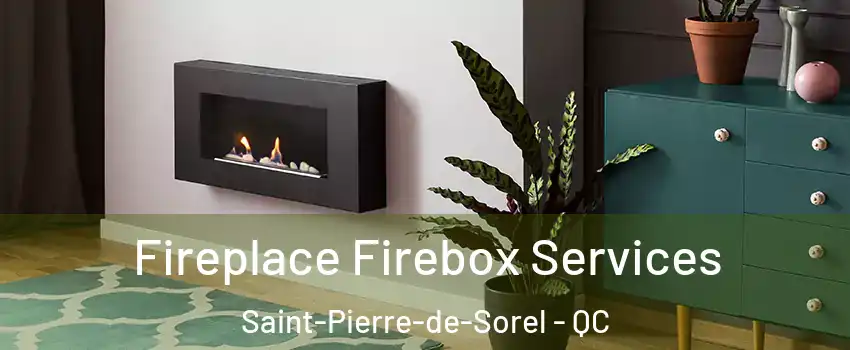  Fireplace Firebox Services Saint-Pierre-de-Sorel - QC