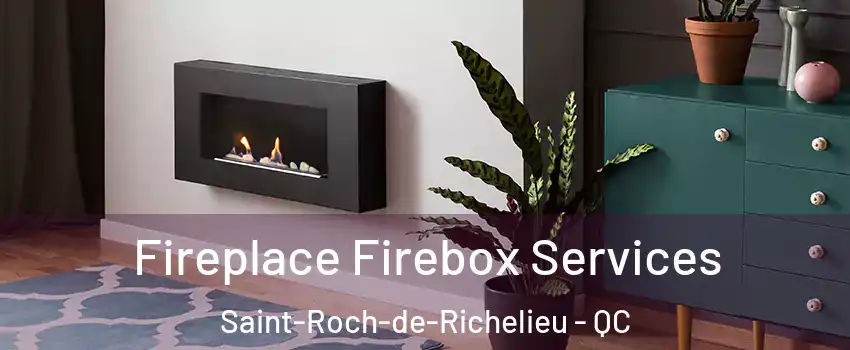  Fireplace Firebox Services Saint-Roch-de-Richelieu - QC