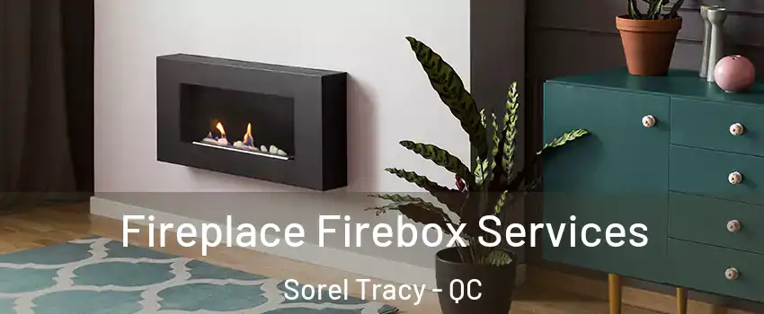  Fireplace Firebox Services Sorel Tracy - QC