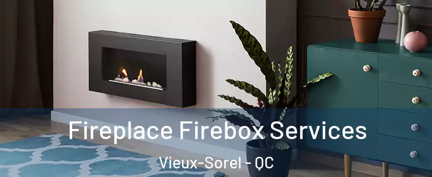  Fireplace Firebox Services Vieux-Sorel - QC