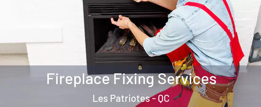  Fireplace Fixing Services Les Patriotes - QC