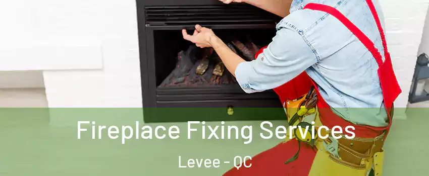  Fireplace Fixing Services Levee - QC