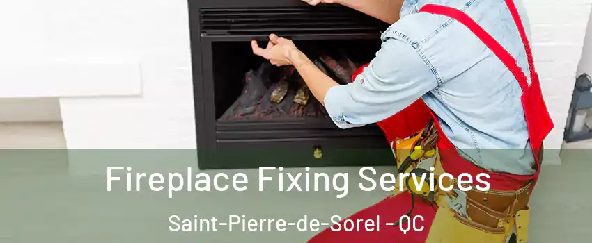  Fireplace Fixing Services Saint-Pierre-de-Sorel - QC