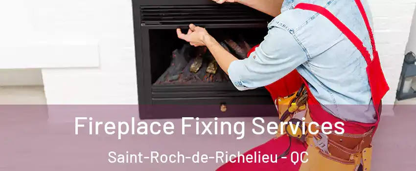  Fireplace Fixing Services Saint-Roch-de-Richelieu - QC