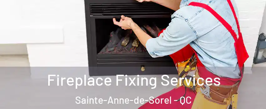  Fireplace Fixing Services Sainte-Anne-de-Sorel - QC