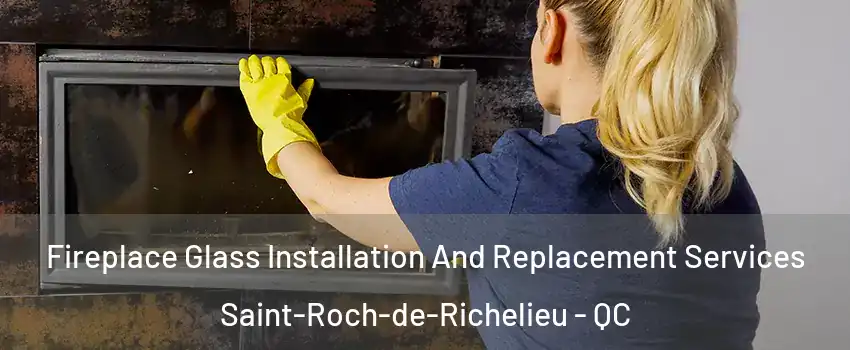  Fireplace Glass Installation And Replacement Services Saint-Roch-de-Richelieu - QC