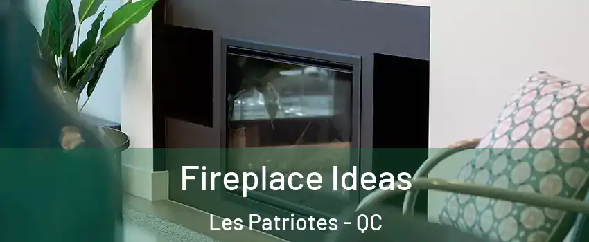 Fireplace Ideas Les Patriotes - QC