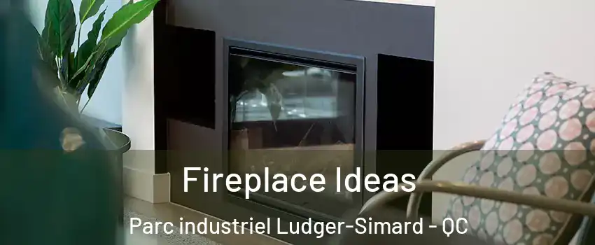  Fireplace Ideas Parc industriel Ludger-Simard - QC