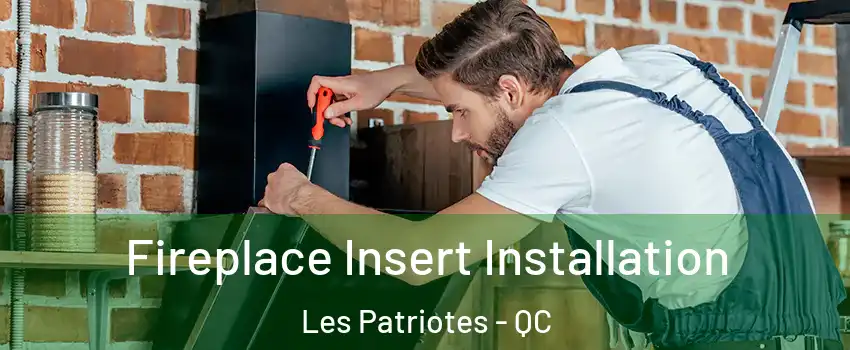 Fireplace Insert Installation Les Patriotes - QC
