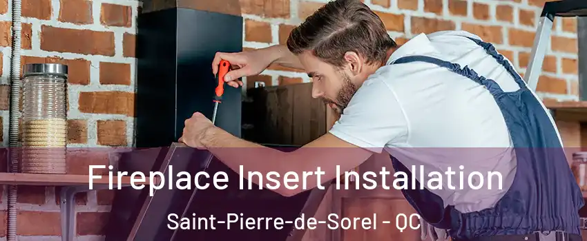  Fireplace Insert Installation Saint-Pierre-de-Sorel - QC