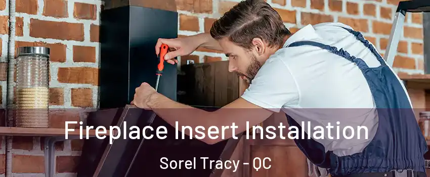  Fireplace Insert Installation Sorel Tracy - QC
