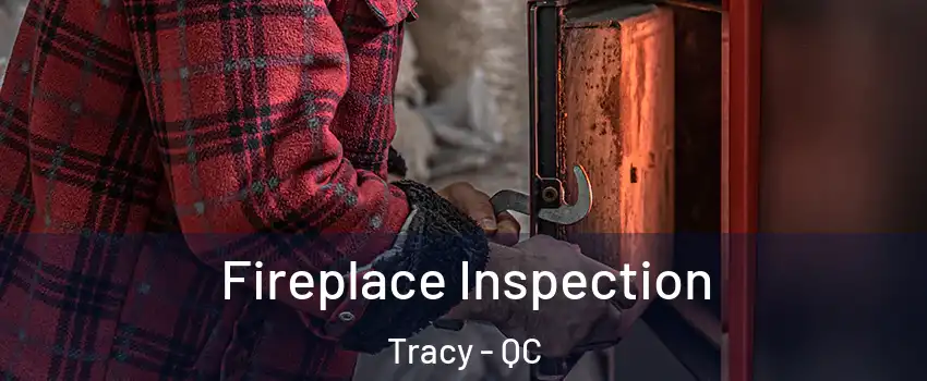  Fireplace Inspection Tracy - QC