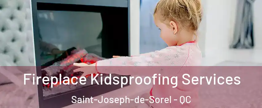  Fireplace Kidsproofing Services Saint-Joseph-de-Sorel - QC