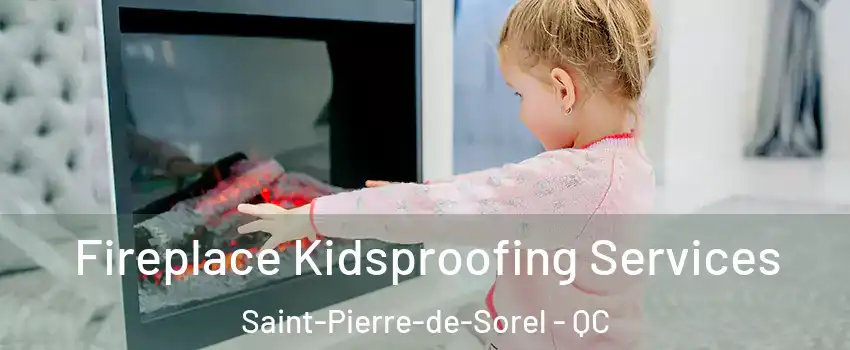  Fireplace Kidsproofing Services Saint-Pierre-de-Sorel - QC