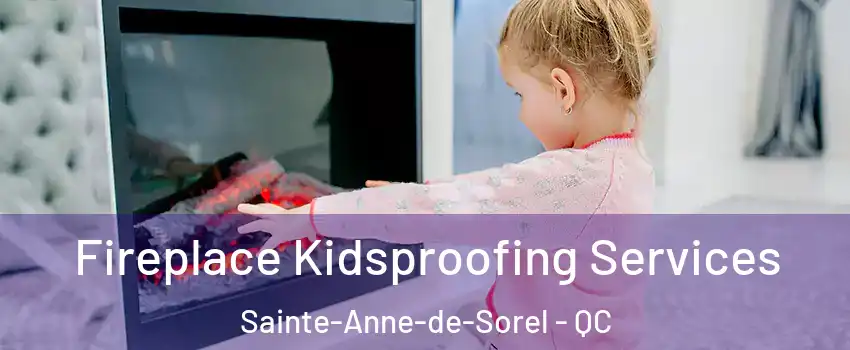  Fireplace Kidsproofing Services Sainte-Anne-de-Sorel - QC