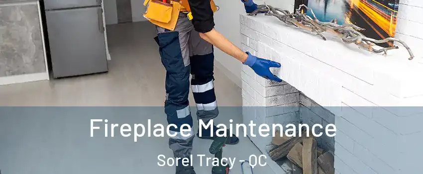  Fireplace Maintenance Sorel Tracy - QC