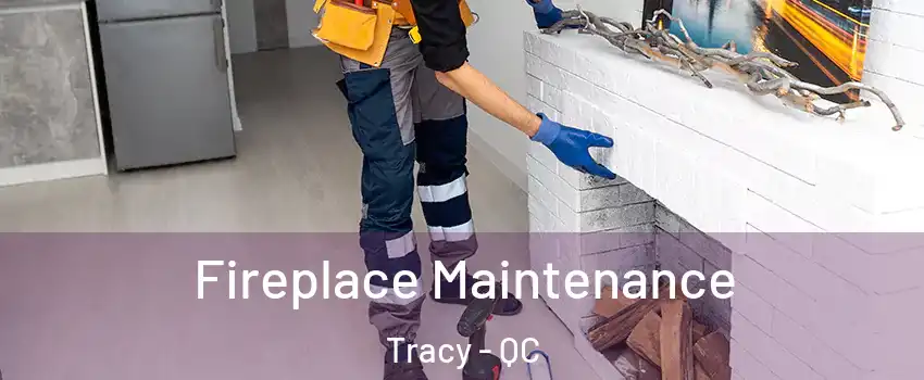  Fireplace Maintenance Tracy - QC