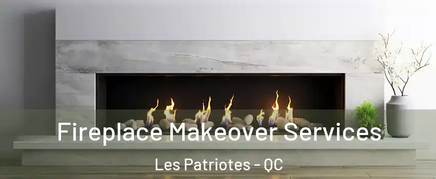  Fireplace Makeover Services Les Patriotes - QC