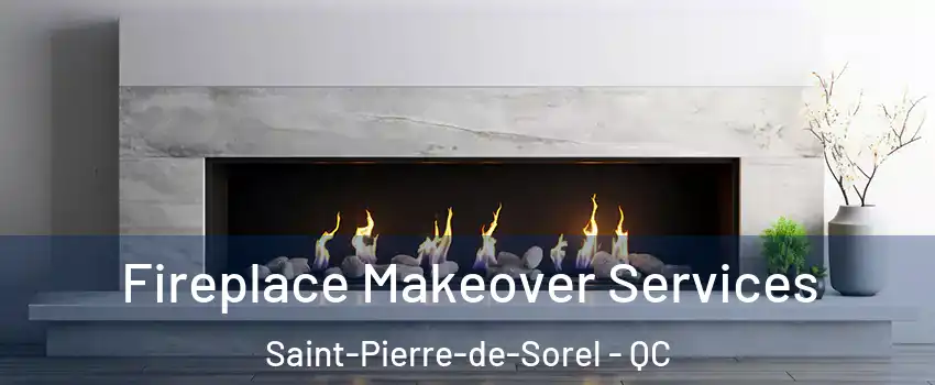  Fireplace Makeover Services Saint-Pierre-de-Sorel - QC