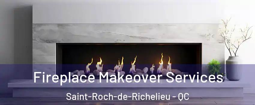  Fireplace Makeover Services Saint-Roch-de-Richelieu - QC