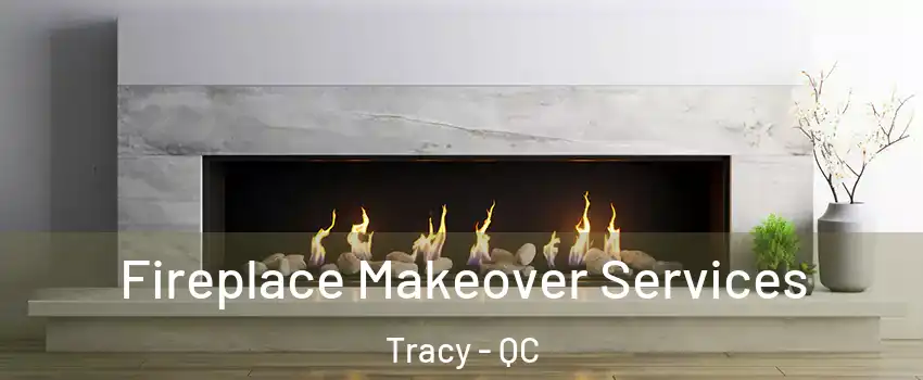  Fireplace Makeover Services Tracy - QC