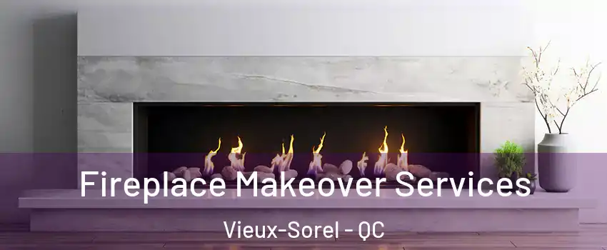  Fireplace Makeover Services Vieux-Sorel - QC