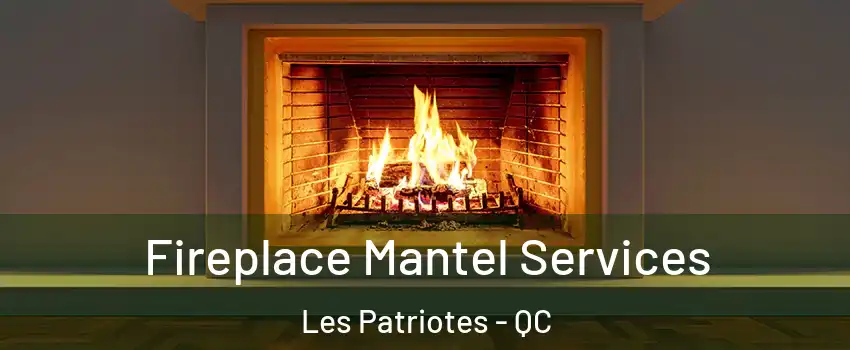  Fireplace Mantel Services Les Patriotes - QC