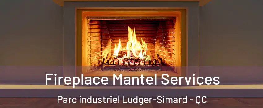 Fireplace Mantel Services Parc industriel Ludger-Simard - QC