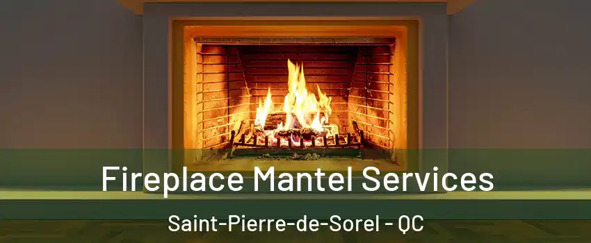  Fireplace Mantel Services Saint-Pierre-de-Sorel - QC