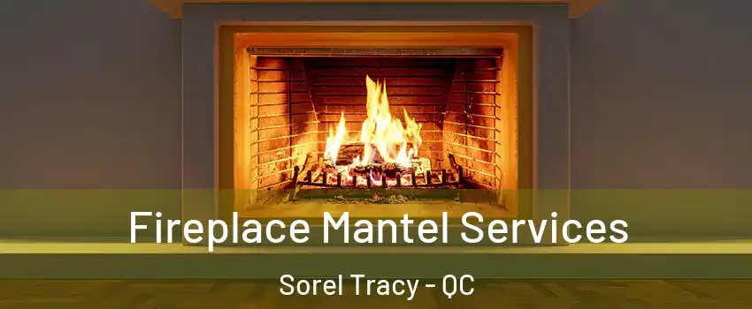  Fireplace Mantel Services Sorel Tracy - QC