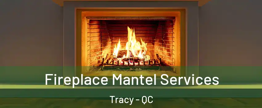 Fireplace Mantel Services Tracy - QC