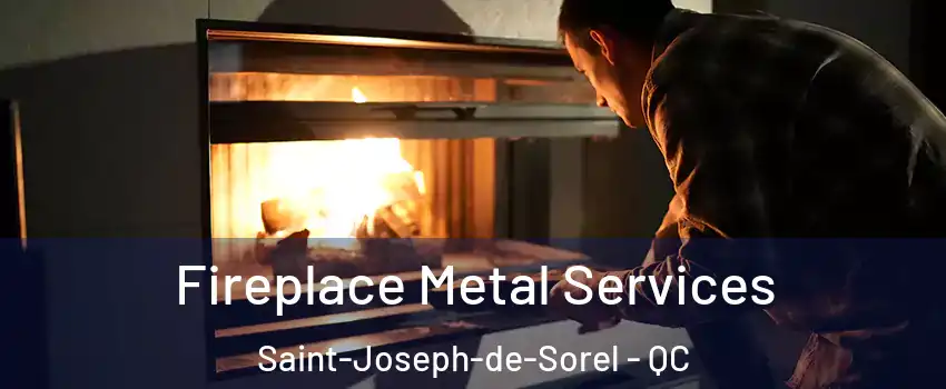  Fireplace Metal Services Saint-Joseph-de-Sorel - QC