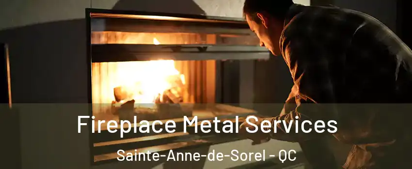  Fireplace Metal Services Sainte-Anne-de-Sorel - QC