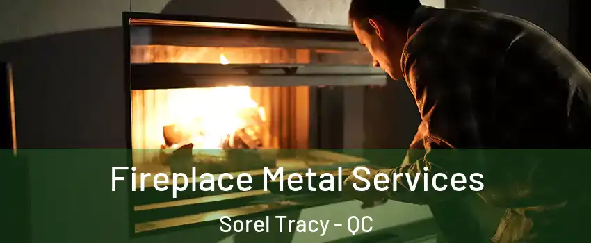  Fireplace Metal Services Sorel Tracy - QC