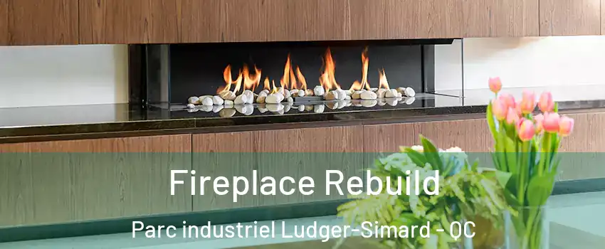  Fireplace Rebuild Parc industriel Ludger-Simard - QC
